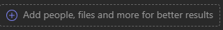 Screenshot of "Add people, files and more for better results" button